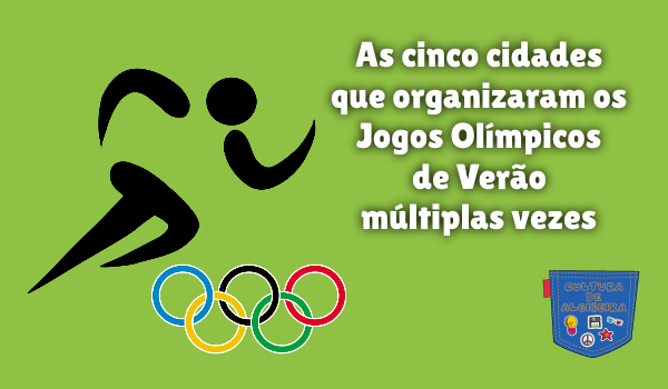 As cinco cidades que organizaram os Jogos Olímpicos de Verão múltiplas  vezes – Cultura de Algibeira